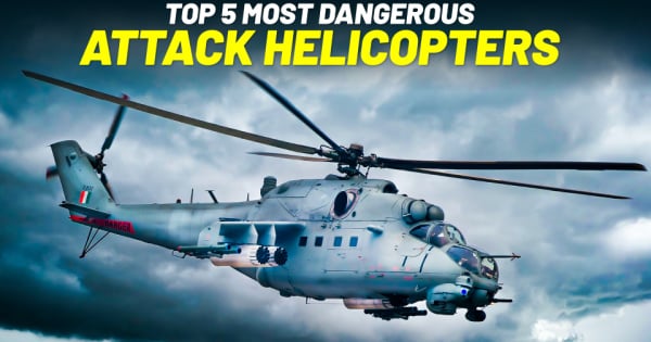5 Most Dangerous Attack Helicopters in the World
