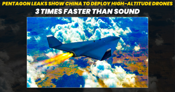 Pentagon Leaks Show China to Deploy High Altitude Drones 3 Times Faster Than Sound