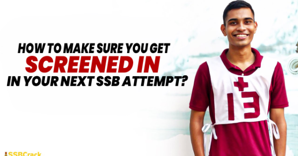 How to make sure you will get Screened in your Next SSB Interview Attempt